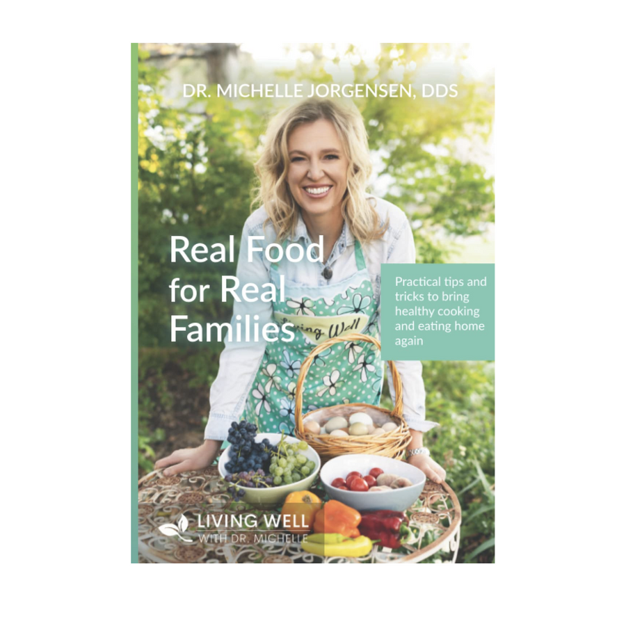 REAL FOOD FOR FAMILIES - MICHELLE JORGENSEN DDS