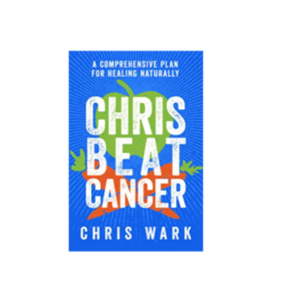 Chris Beat Cancer: A Comprehensive Plan for Healing Naturally