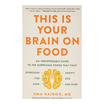 DR. UMA NAIDOO- THIS IS YOUR BRAIN ON FOOD